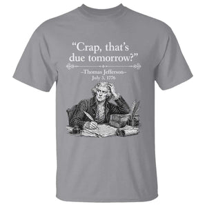 Crap Thats Due Tomorrow Thomas Jefferson Graphic T Shirt Funny Procrastination of Declaration of Indepence Historical Meme TS02 Sport Gray Print Your Wear