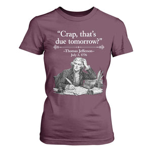 Crap Thats Due Tomorrow Thomas Jefferson Graphic T Shirt For Women Funny Procrastination of Declaration of Indepence Historical Meme TS02 Maroon Print Your Wear