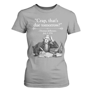 Crap Thats Due Tomorrow Thomas Jefferson Graphic T Shirt For Women Funny Procrastination of Declaration of Indepence Historical Meme TS02 Sport Gray Print Your Wear