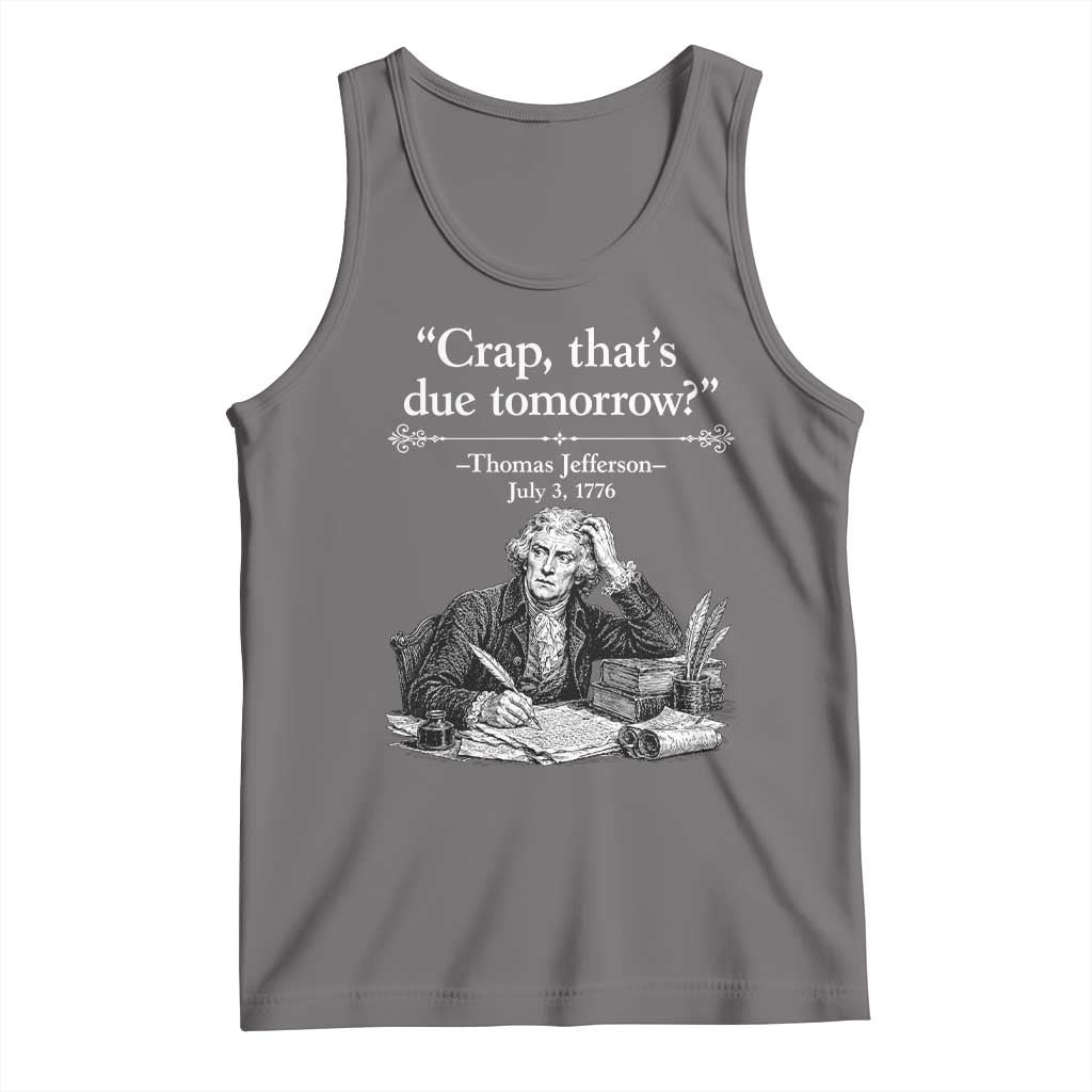 Crap Thats Due Tomorrow Thomas Jefferson Graphic Tank Top Funny Procrastination of Declaration of Indepence Historical Meme TS02 Deep Heather Print Your Wear