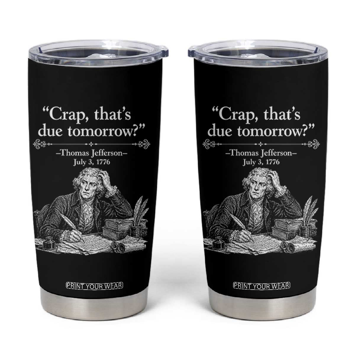 Crap Thats Due Tomorrow Thomas Jefferson Graphic Tumbler Cup Funny Procrastination of Declaration of Indepence Historical Meme TS02 Black Print Your Wear