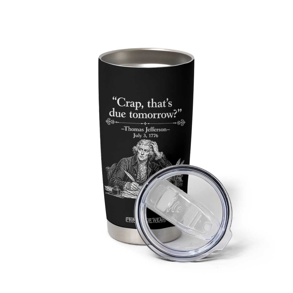 Crap Thats Due Tomorrow Thomas Jefferson Graphic Tumbler Cup Funny Procrastination of Declaration of Indepence Historical Meme TS02 Print Your Wear