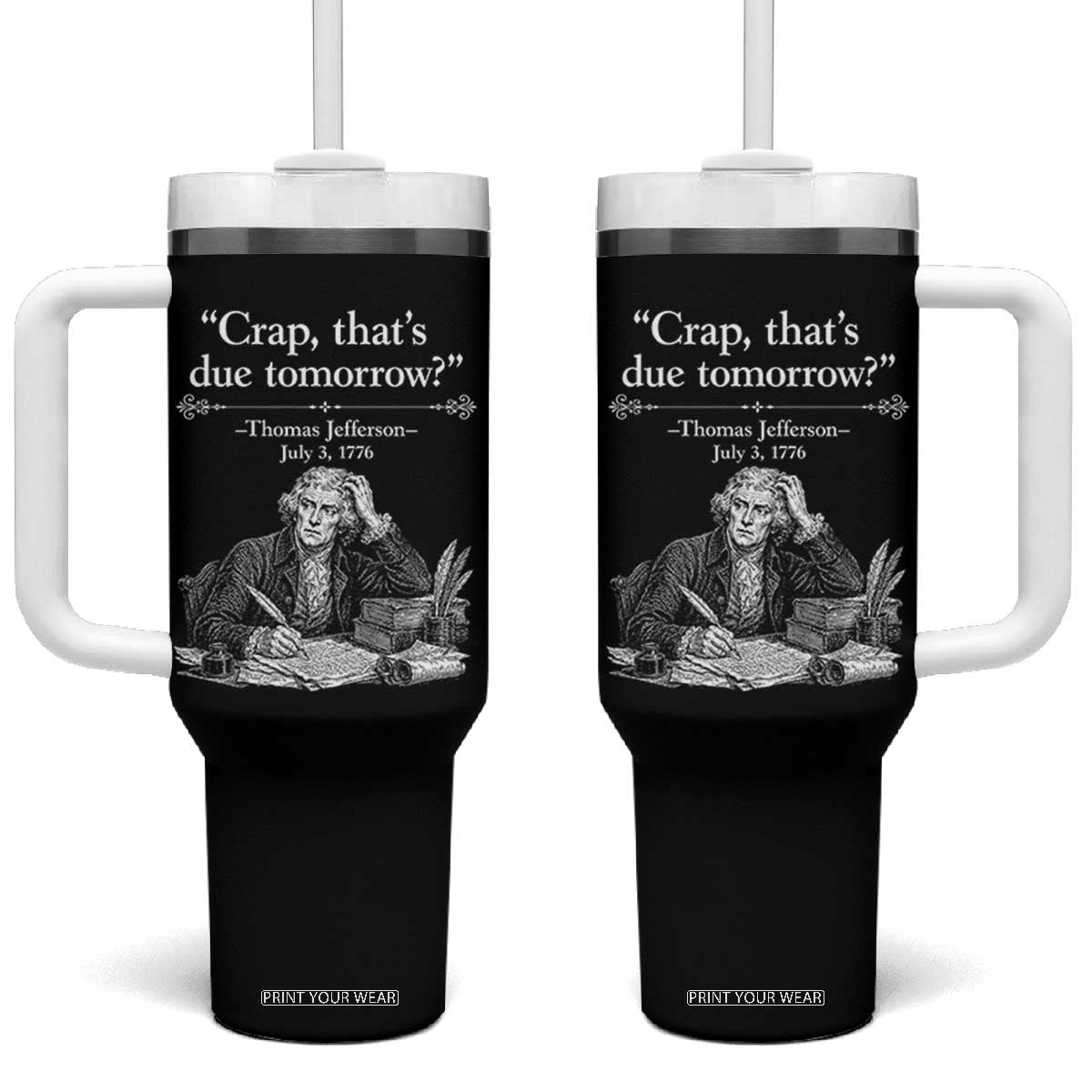 Crap Thats Due Tomorrow Thomas Jefferson Graphic Tumbler With Handle Funny Procrastination of Declaration of Indepence Historical Meme TS02 One Size: 40 oz Black Print Your Wear