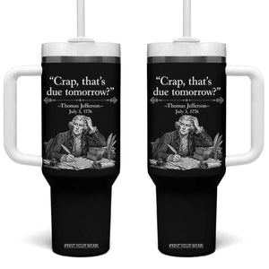 Crap Thats Due Tomorrow Thomas Jefferson Graphic Tumbler With Handle Funny Procrastination of Declaration of Indepence Historical Meme TS02 One Size: 40 oz Black Print Your Wear