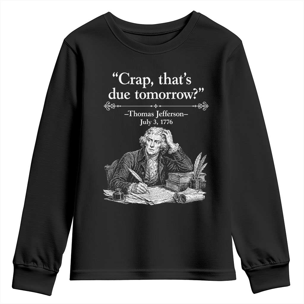 Crap Thats Due Tomorrow Thomas Jefferson Graphic Youth Sweatshirt Funny Procrastination of Declaration of Indepence Historical Meme TS02 Black Print Your Wear