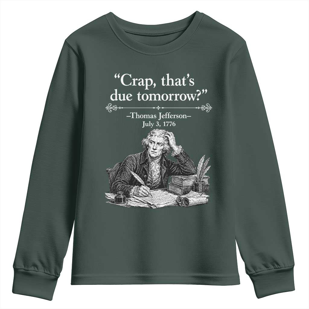 Crap Thats Due Tomorrow Thomas Jefferson Graphic Youth Sweatshirt Funny Procrastination of Declaration of Indepence Historical Meme TS02 Dark Forest Green Print Your Wear