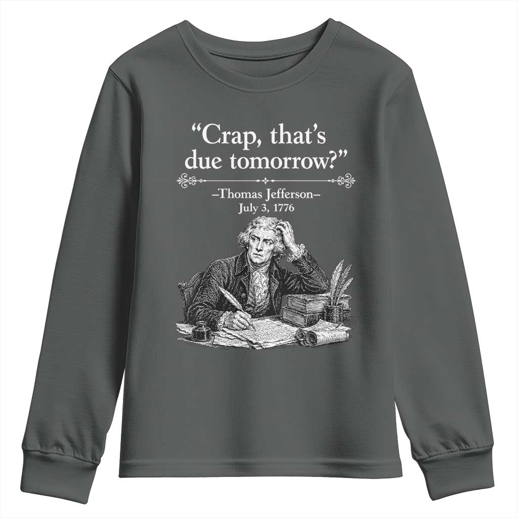 Crap Thats Due Tomorrow Thomas Jefferson Graphic Youth Sweatshirt Funny Procrastination of Declaration of Indepence Historical Meme TS02 Dark Heather Print Your Wear