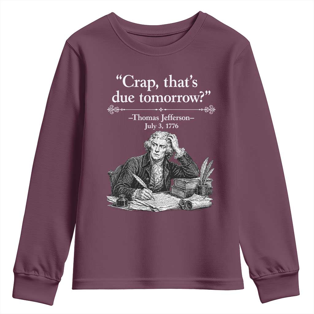 Crap Thats Due Tomorrow Thomas Jefferson Graphic Youth Sweatshirt Funny Procrastination of Declaration of Indepence Historical Meme TS02 Maroon Print Your Wear
