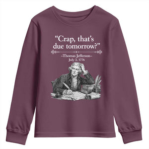 Crap Thats Due Tomorrow Thomas Jefferson Graphic Youth Sweatshirt Funny Procrastination of Declaration of Indepence Historical Meme TS02 Maroon Print Your Wear