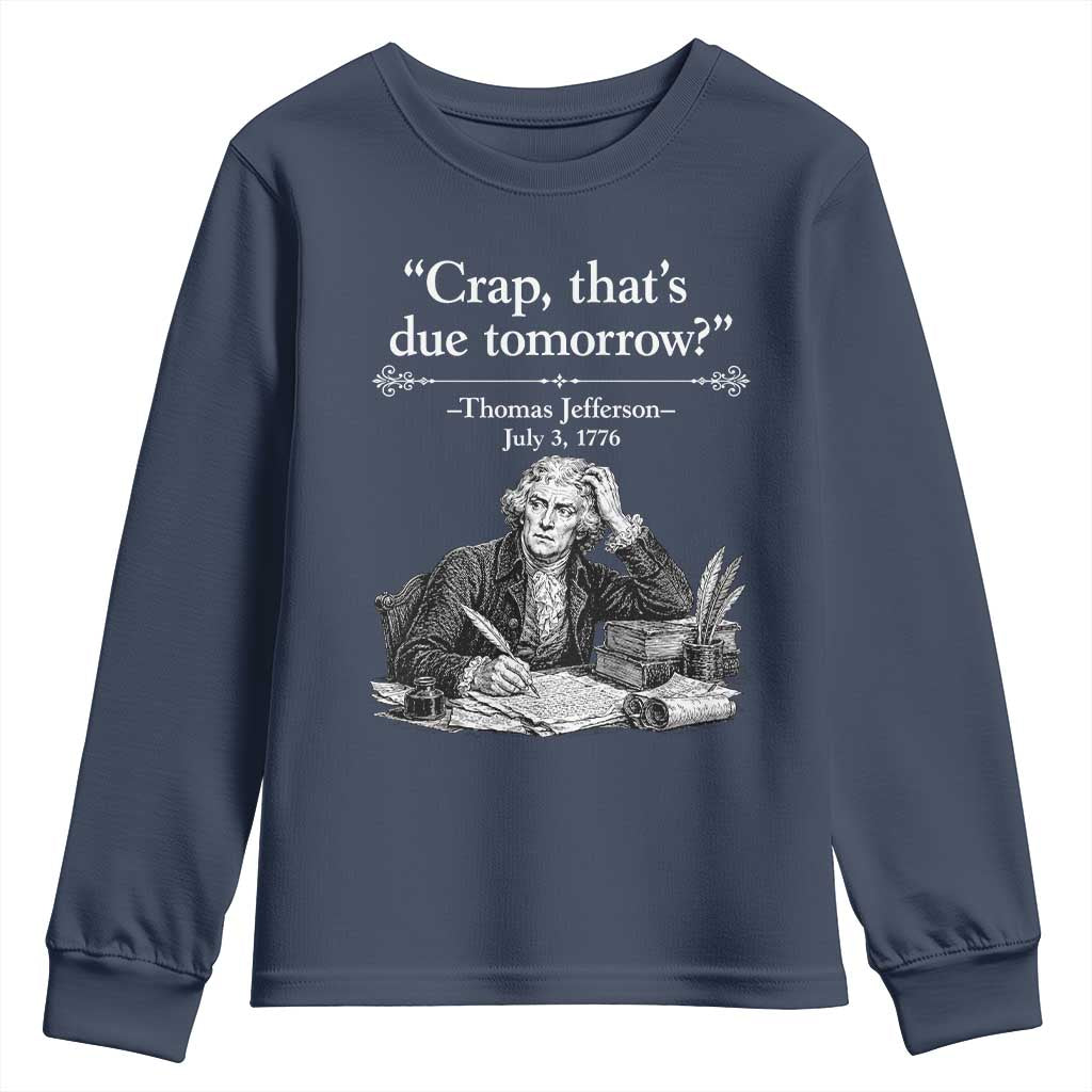 Crap Thats Due Tomorrow Thomas Jefferson Graphic Youth Sweatshirt Funny Procrastination of Declaration of Indepence Historical Meme TS02 Navy Print Your Wear