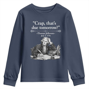Crap Thats Due Tomorrow Thomas Jefferson Graphic Youth Sweatshirt Funny Procrastination of Declaration of Indepence Historical Meme TS02 Navy Print Your Wear