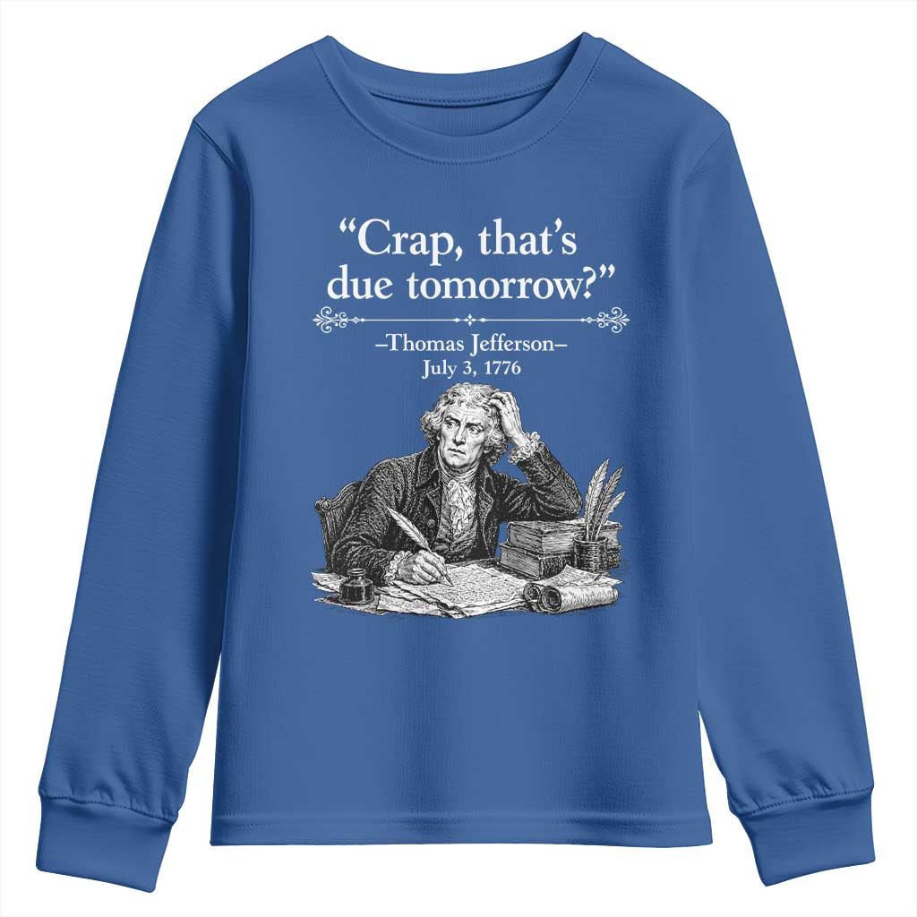 Crap Thats Due Tomorrow Thomas Jefferson Graphic Youth Sweatshirt Funny Procrastination of Declaration of Indepence Historical Meme TS02 Royal Blue Print Your Wear