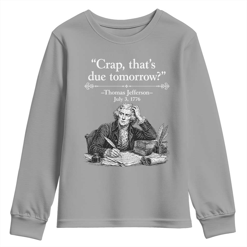 Crap Thats Due Tomorrow Thomas Jefferson Graphic Youth Sweatshirt Funny Procrastination of Declaration of Indepence Historical Meme TS02 Sport Gray Print Your Wear