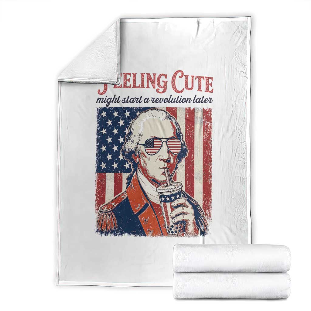 Funny George Washington Revolutionary Patriotic Throw Blanket Feeling Cute Might Start A Revolution Later TS02 White Print Your Wear