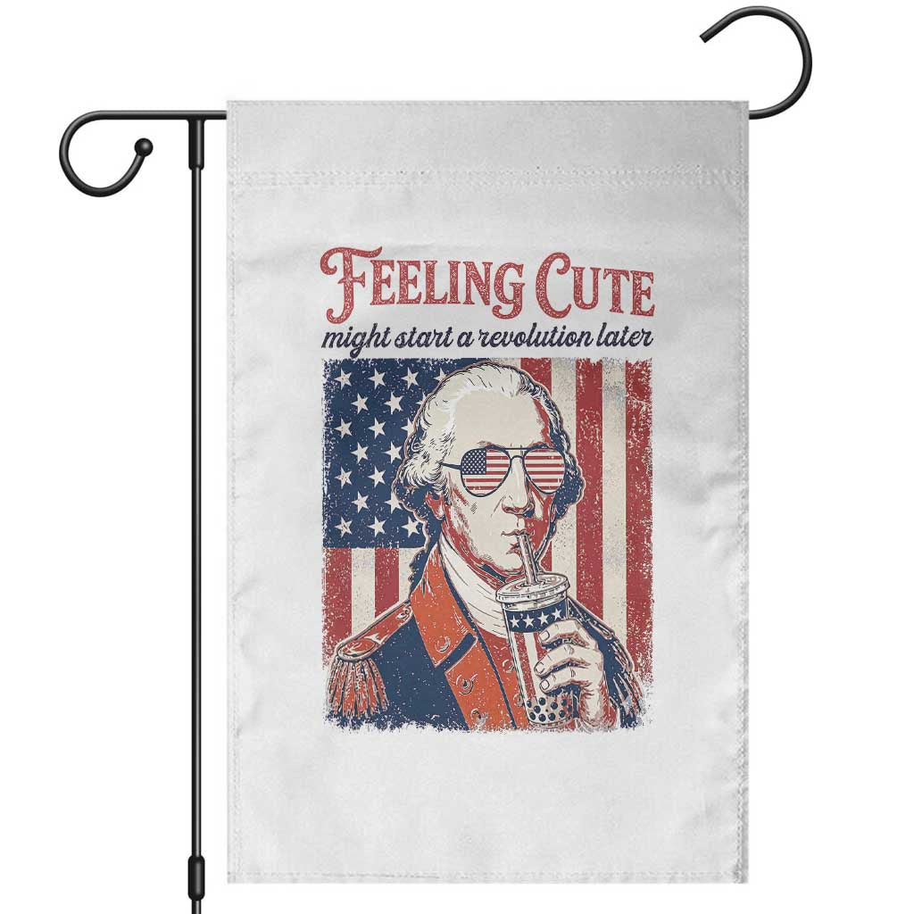 Funny George Washington Revolutionary Patriotic Garden Flag Feeling Cute Might Start A Revolution Later TS02 White Print Your Wear