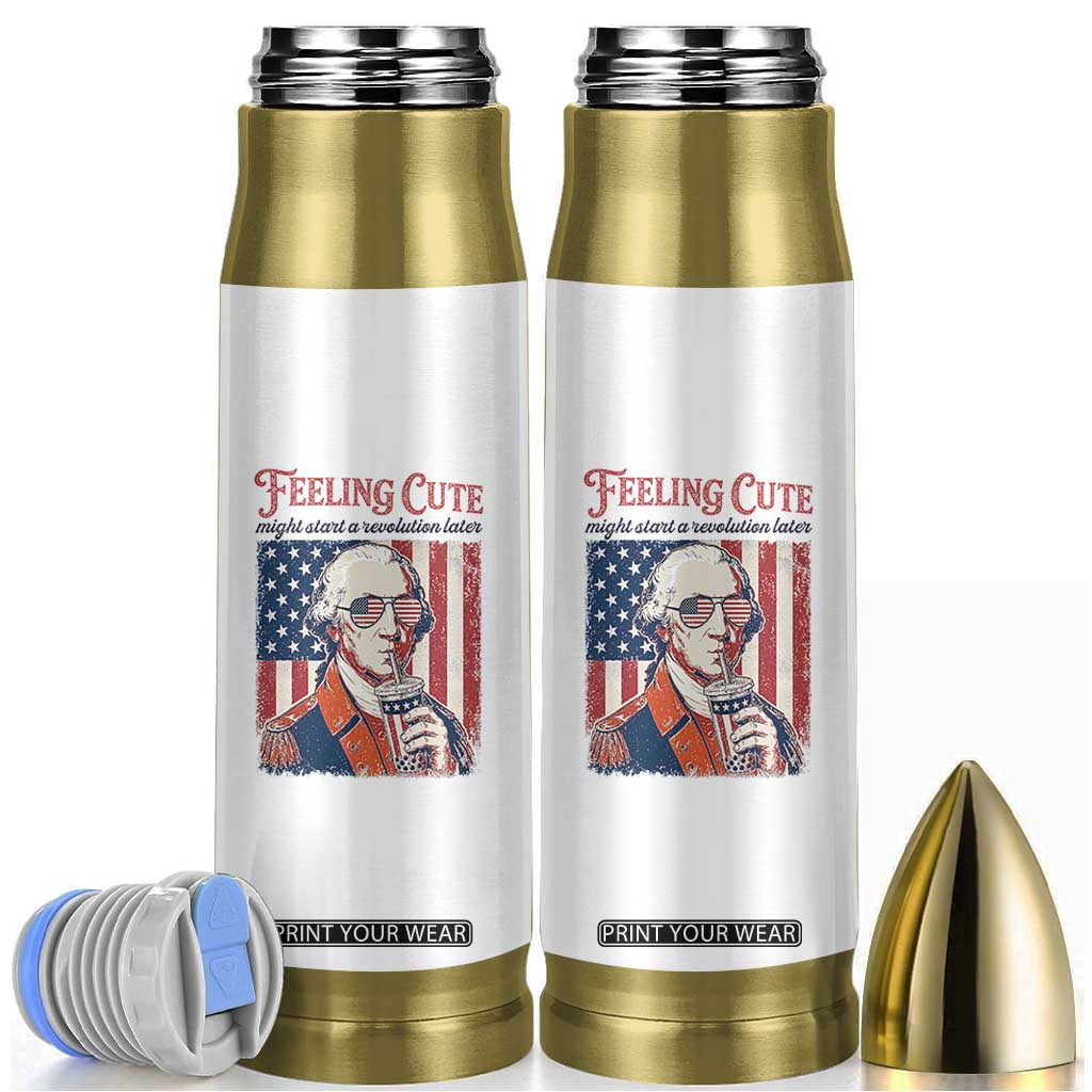 Funny George Washington Revolutionary Patriotic Bullet Tumbler Feeling Cute Might Start A Revolution Later TS02 White Print Your Wear