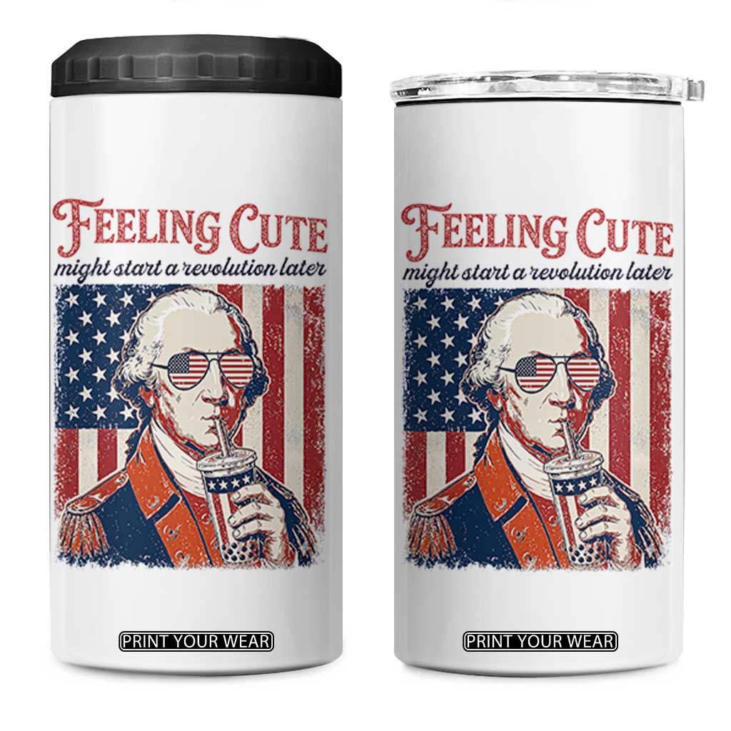 Funny George Washington Revolutionary Patriotic 4 in 1 Can Cooler Tumbler Feeling Cute Might Start A Revolution Later TS02 One Size: 16 oz White Print Your Wear