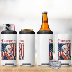 Funny George Washington Revolutionary Patriotic 4 in 1 Can Cooler Tumbler Feeling Cute Might Start A Revolution Later TS02 Print Your Wear