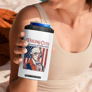 Funny George Washington Revolutionary Patriotic 4 in 1 Can Cooler Tumbler Feeling Cute Might Start A Revolution Later TS02 Print Your Wear