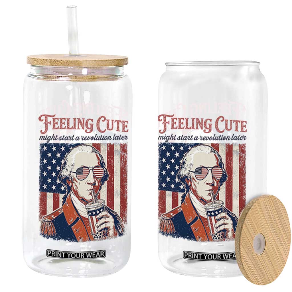 Funny George Washington Revolutionary Patriotic Glass Can Feeling Cute Might Start A Revolution Later TS02 Print Your Wear