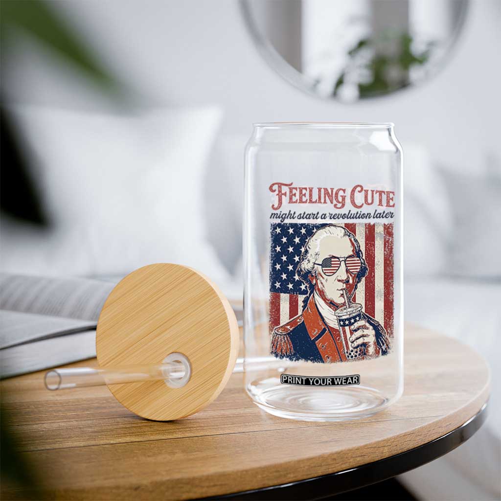 Funny George Washington Revolutionary Patriotic Glass Can Feeling Cute Might Start A Revolution Later TS02 Print Your Wear