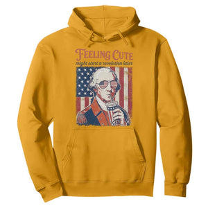 Funny George Washington Revolutionary Patriotic Hoodie Feeling Cute Might Start A Revolution Later TS02 Gold Print Your Wear
