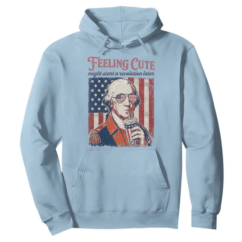 Funny George Washington Revolutionary Patriotic Hoodie Feeling Cute Might Start A Revolution Later TS02 Light Blue Print Your Wear