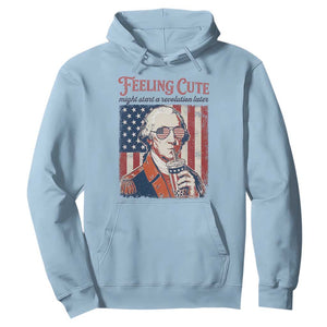 Funny George Washington Revolutionary Patriotic Hoodie Feeling Cute Might Start A Revolution Later TS02 Light Blue Print Your Wear