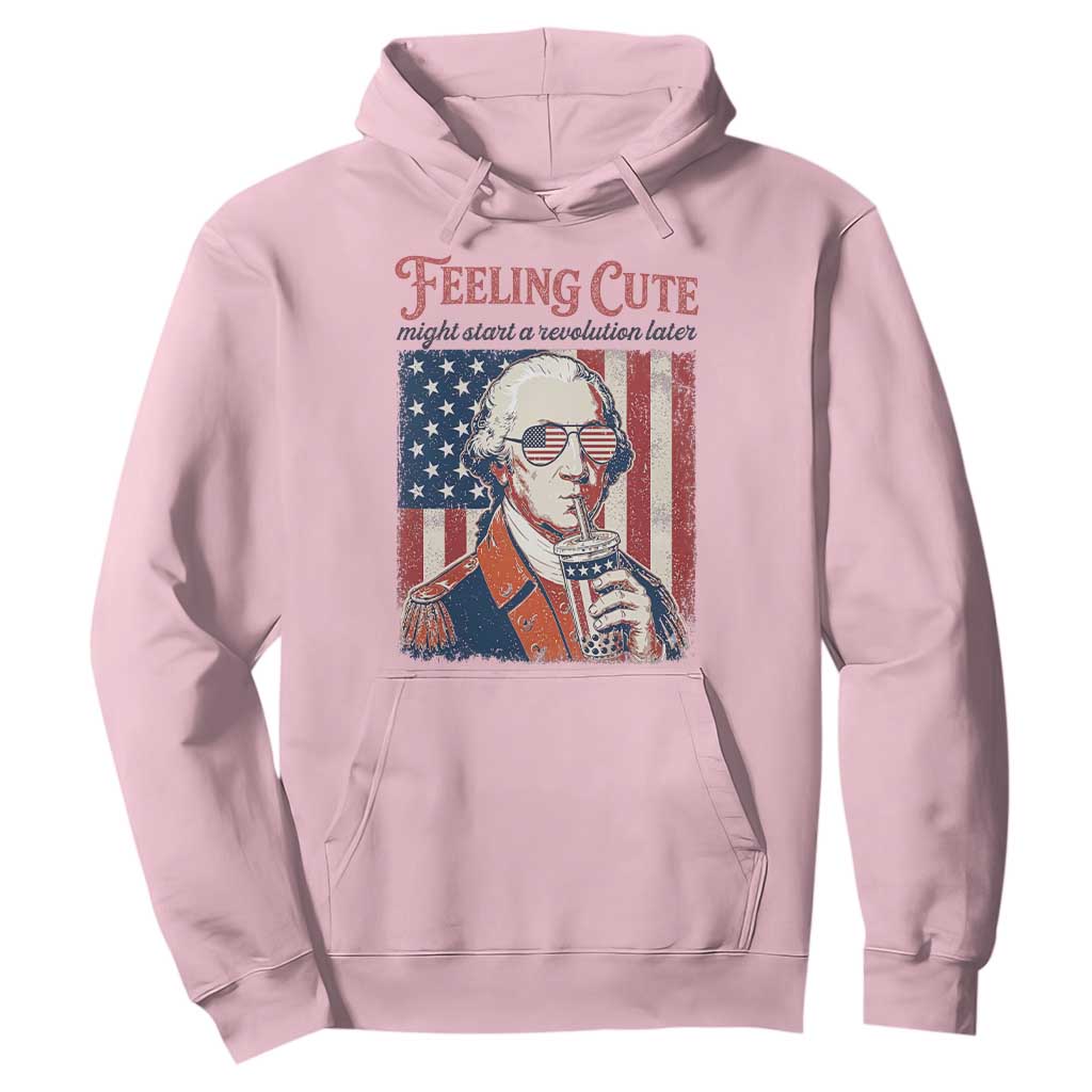Funny George Washington Revolutionary Patriotic Hoodie Feeling Cute Might Start A Revolution Later TS02 Light Pink Print Your Wear