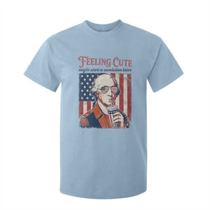 Funny George Washington Revolutionary Patriotic T Shirt For Kid Feeling Cute Might Start A Revolution Later TS02 Light Blue Print Your Wear