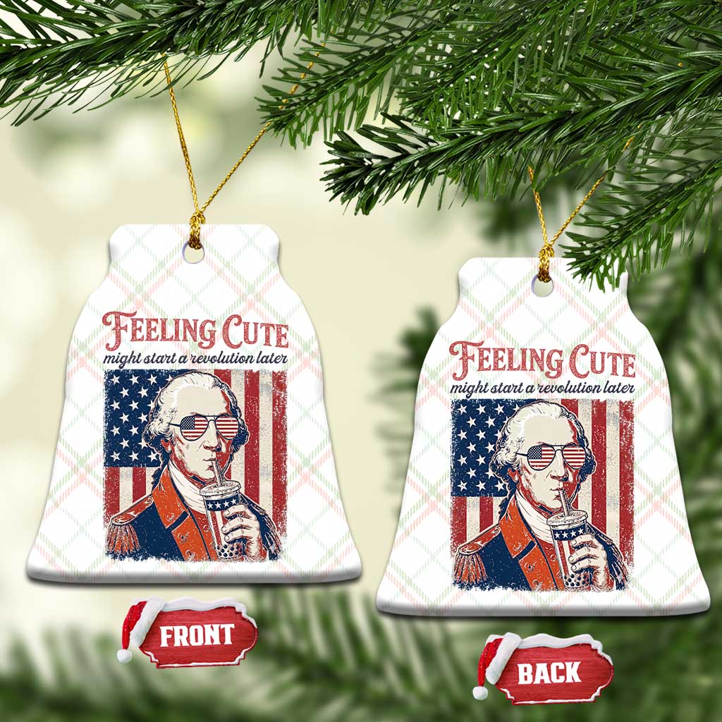 Funny George Washington Revolutionary Patriotic Ceramic Ornament Feeling Cute Might Start A Revolution Later TS02 Print Your Wear