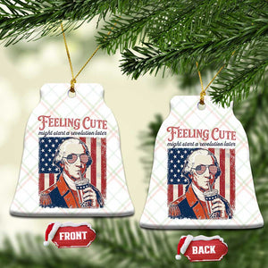 Funny George Washington Revolutionary Patriotic Ceramic Ornament Feeling Cute Might Start A Revolution Later TS02 Print Your Wear