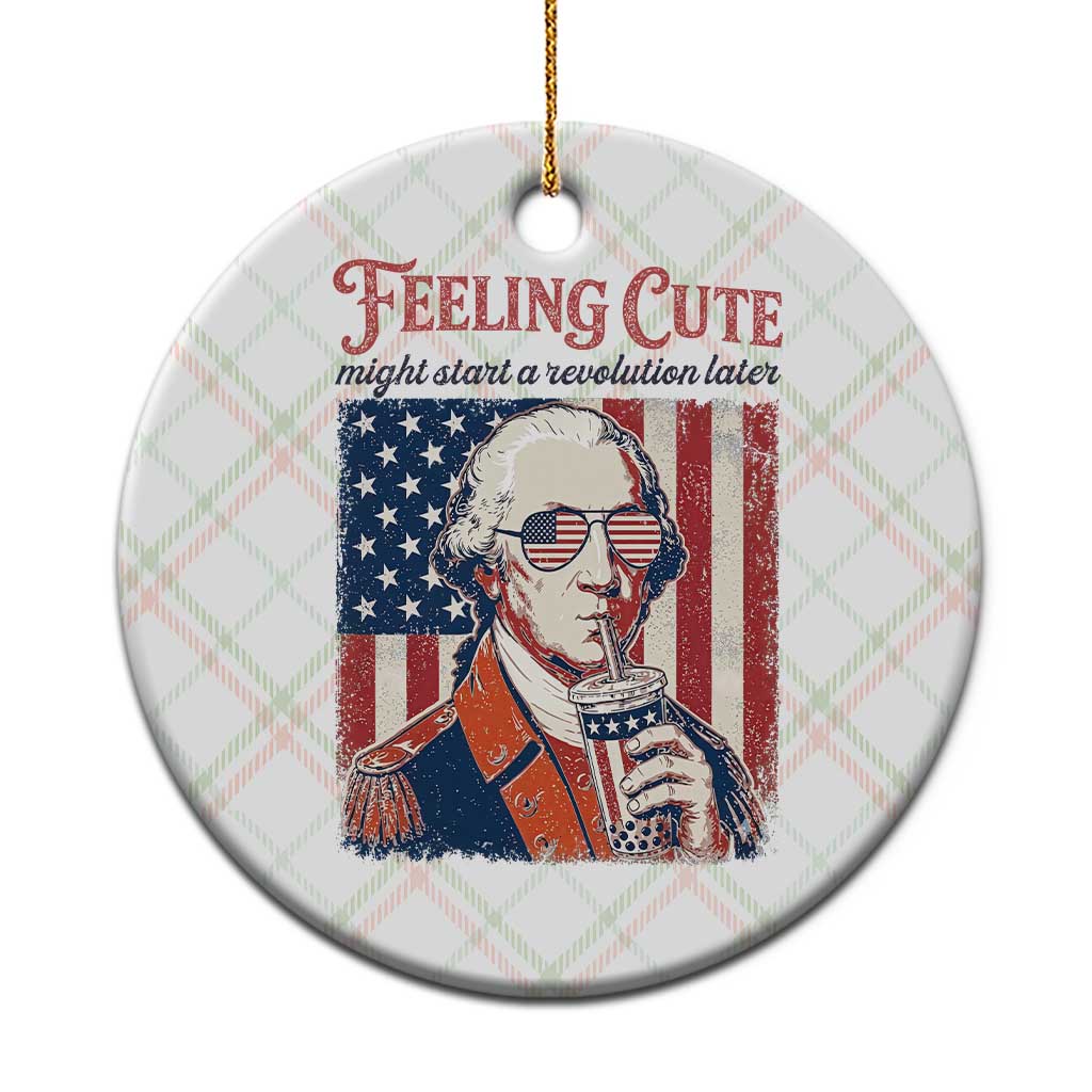 Funny George Washington Revolutionary Patriotic Ceramic Ornament Feeling Cute Might Start A Revolution Later TS02 1pc Christmas Plaid Print Your Wear