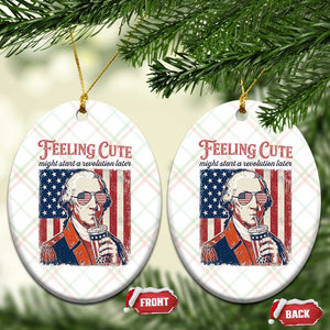 Funny George Washington Revolutionary Patriotic Ceramic Ornament Feeling Cute Might Start A Revolution Later TS02 Print Your Wear