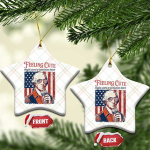 Funny George Washington Revolutionary Patriotic Ceramic Ornament Feeling Cute Might Start A Revolution Later TS02 Print Your Wear