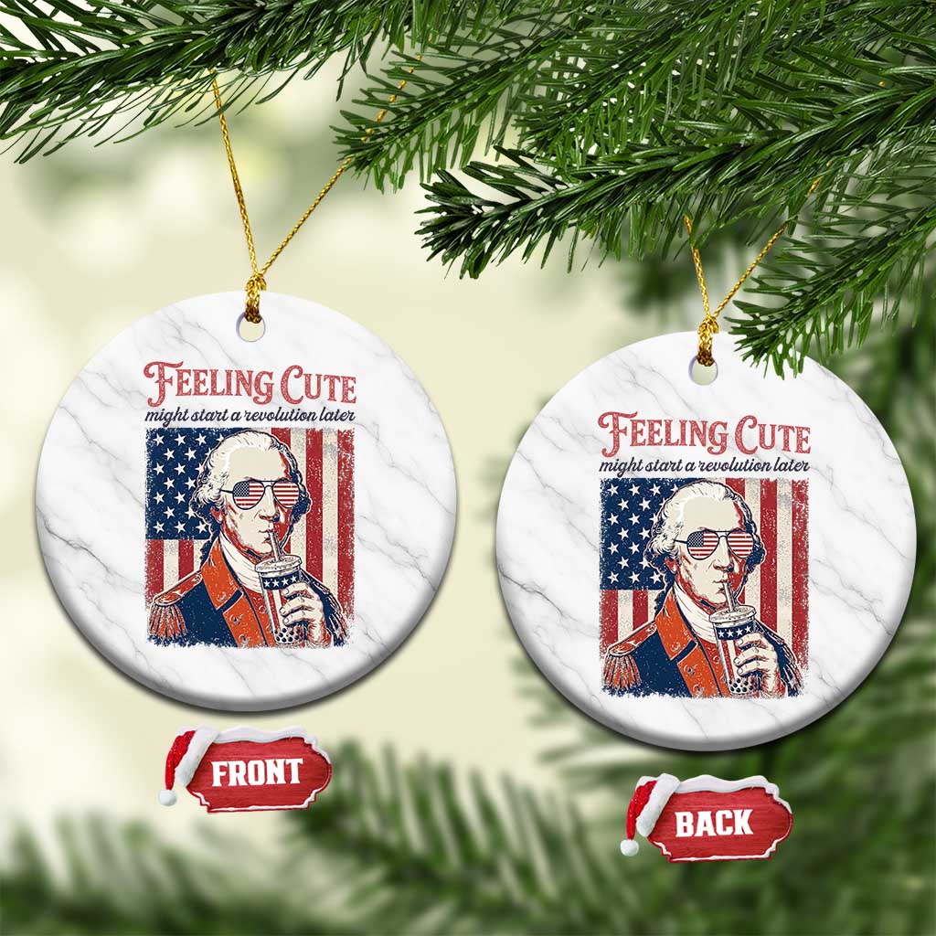 Funny George Washington Revolutionary Patriotic Ceramic Ornament Feeling Cute Might Start A Revolution Later TS02 1pc White Marble Print Your Wear