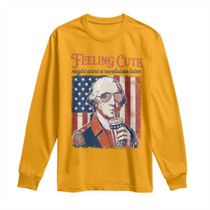 Funny George Washington Revolutionary Patriotic Long Sleeve Shirt Feeling Cute Might Start A Revolution Later TS02 Gold Print Your Wear