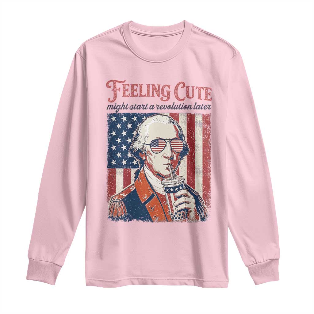 Funny George Washington Revolutionary Patriotic Long Sleeve Shirt Feeling Cute Might Start A Revolution Later TS02 Light Pink Print Your Wear