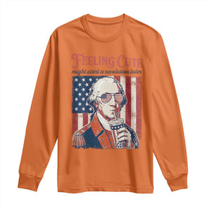 Funny George Washington Revolutionary Patriotic Long Sleeve Shirt Feeling Cute Might Start A Revolution Later TS02 Orange Print Your Wear