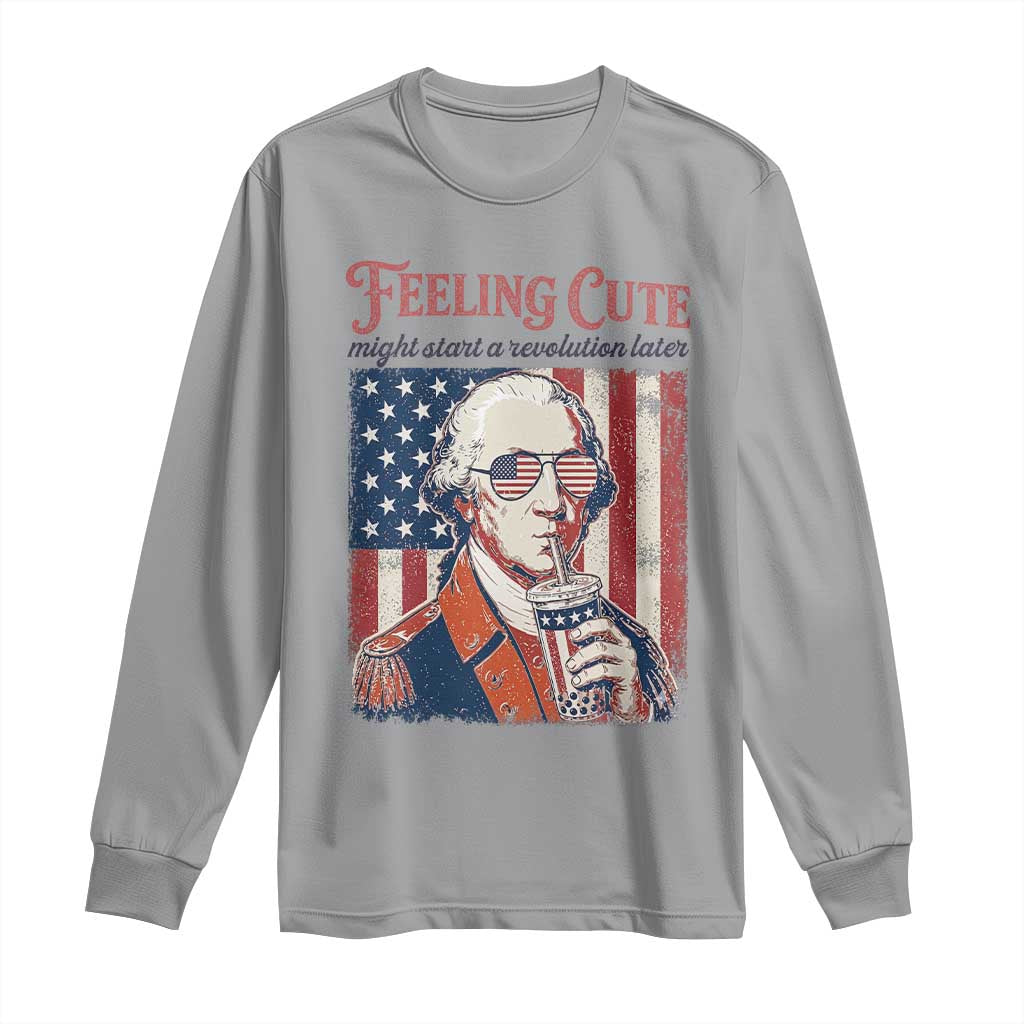 Funny George Washington Revolutionary Patriotic Long Sleeve Shirt Feeling Cute Might Start A Revolution Later TS02 Sport Gray Print Your Wear