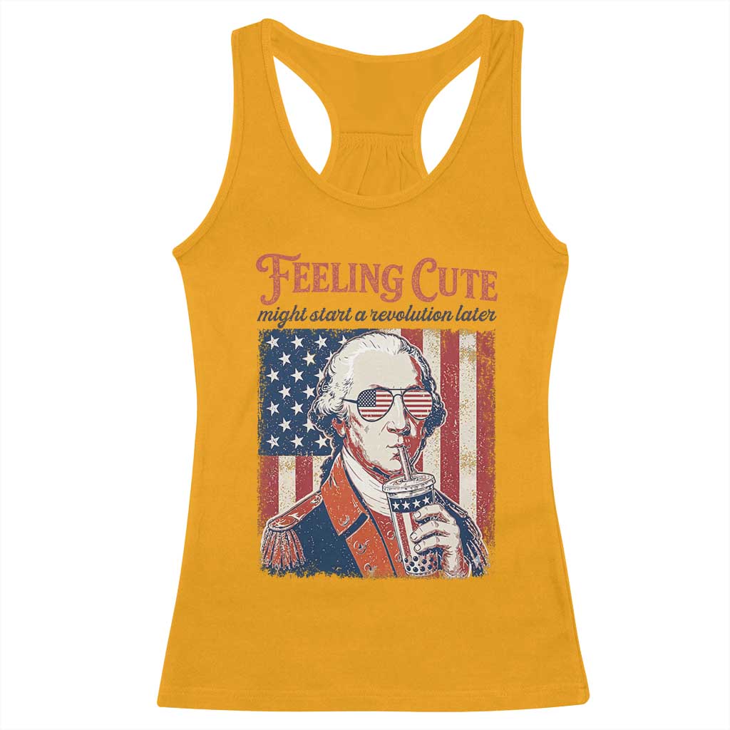 Funny George Washington Revolutionary Patriotic Racerback Tank Top Feeling Cute Might Start A Revolution Later TS02 Gold Print Your Wear