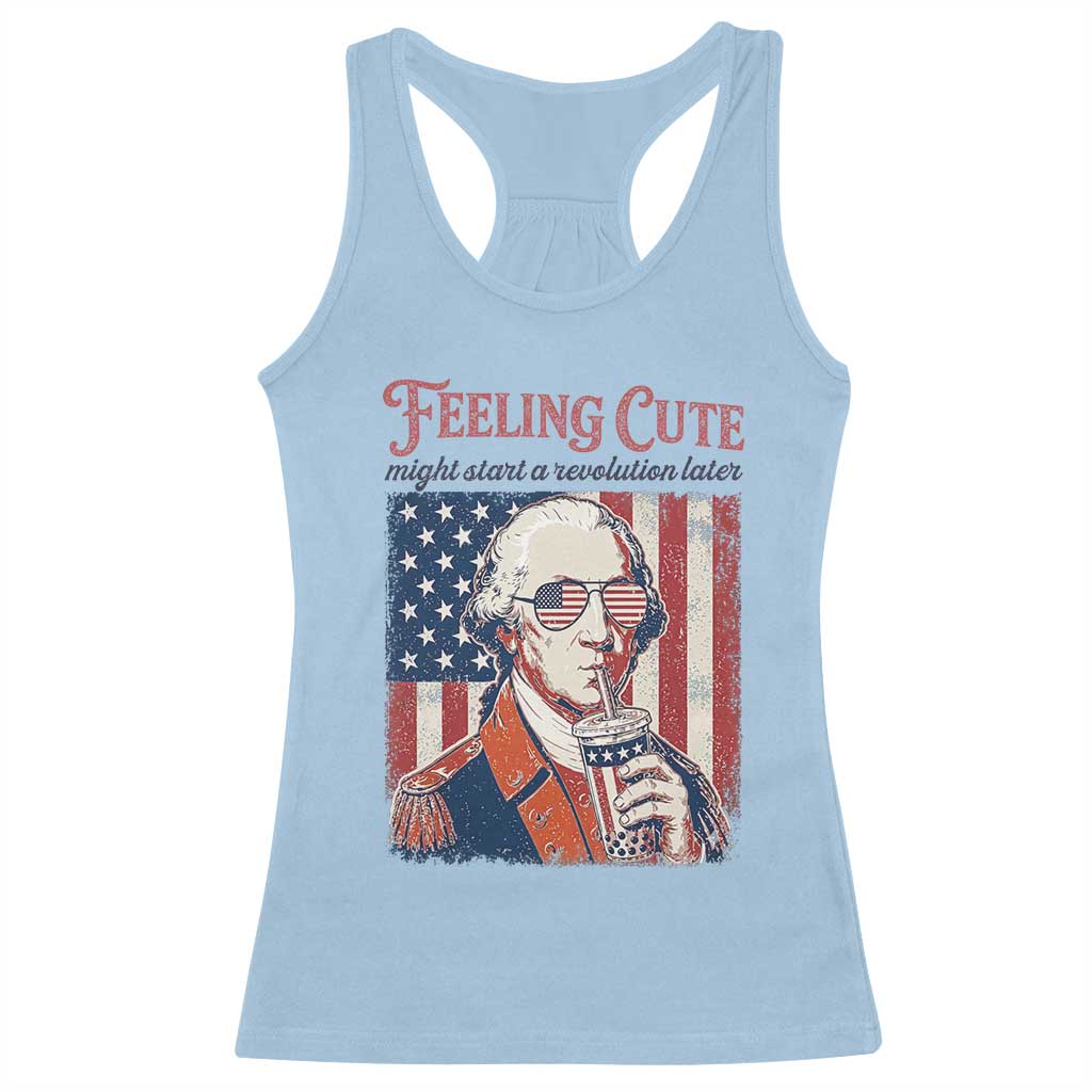 Funny George Washington Revolutionary Patriotic Racerback Tank Top Feeling Cute Might Start A Revolution Later TS02 Light Blue Print Your Wear