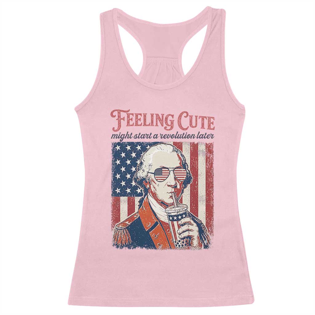 Funny George Washington Revolutionary Patriotic Racerback Tank Top Feeling Cute Might Start A Revolution Later TS02 Light Pink Print Your Wear