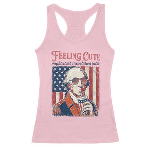 Funny George Washington Revolutionary Patriotic Racerback Tank Top Feeling Cute Might Start A Revolution Later TS02 Light Pink Print Your Wear
