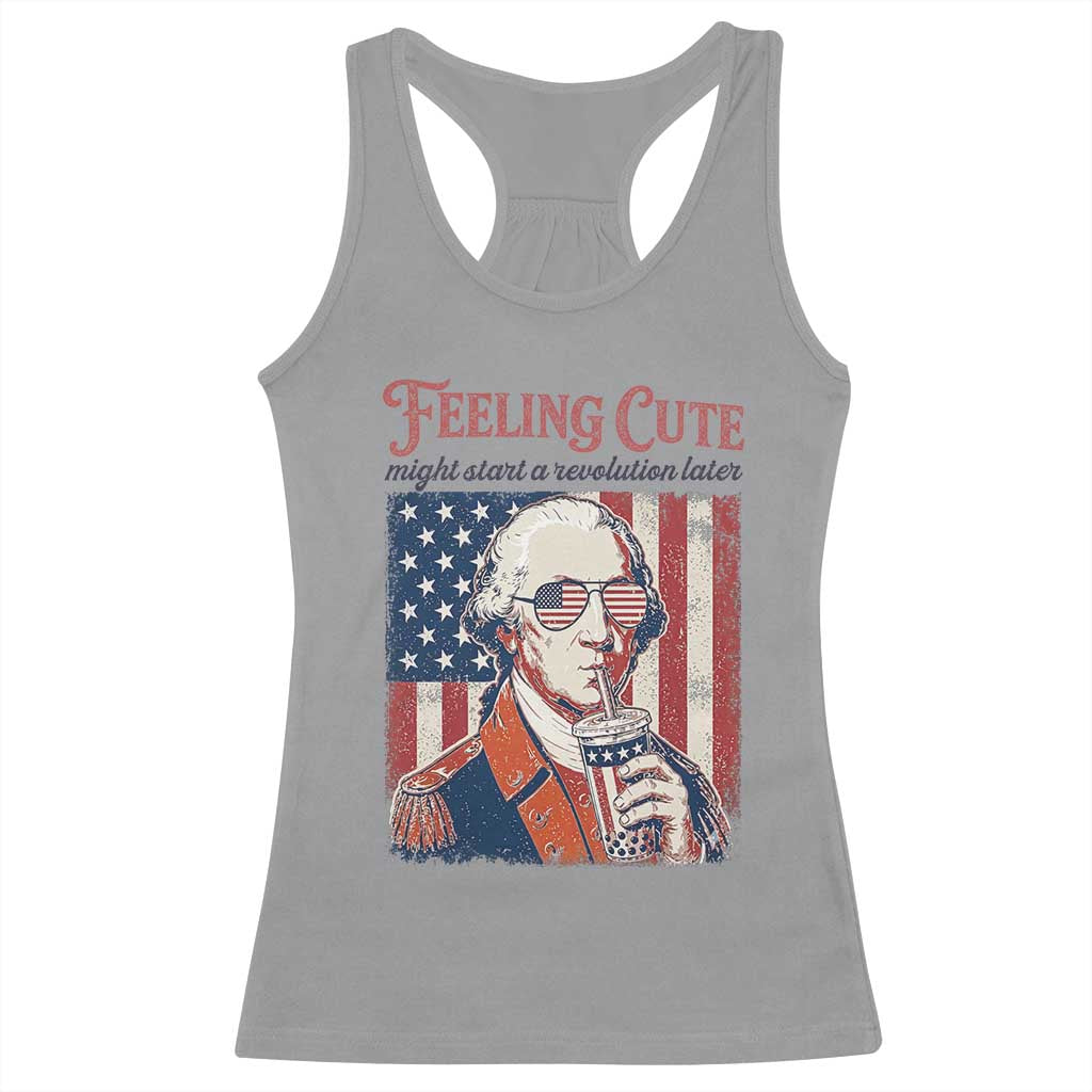 Funny George Washington Revolutionary Patriotic Racerback Tank Top Feeling Cute Might Start A Revolution Later TS02 Sport Gray Print Your Wear
