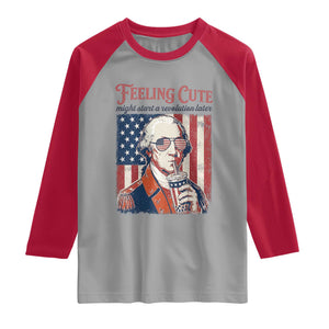 Funny George Washington Revolutionary Patriotic Raglan Shirt Feeling Cute Might Start A Revolution Later TS02 Sport Gray Red Print Your Wear