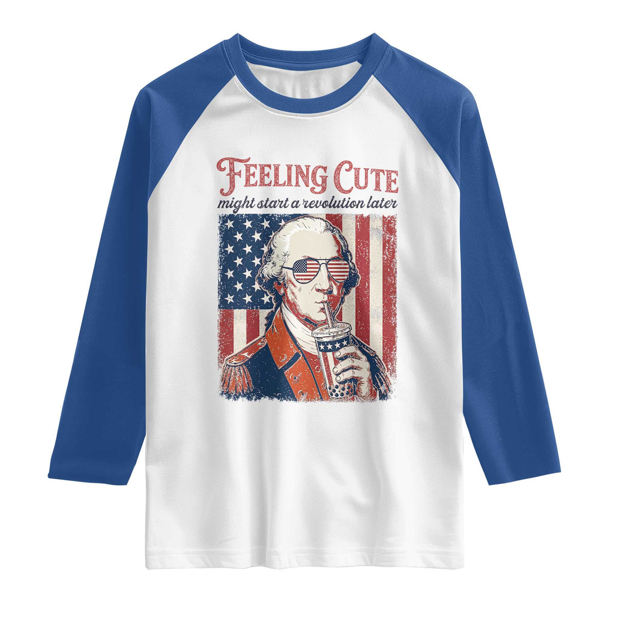 Funny George Washington Revolutionary Patriotic Raglan Shirt Feeling Cute Might Start A Revolution Later TS02 White Royal Print Your Wear