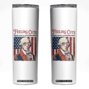 Funny George Washington Revolutionary Patriotic Skinny Tumbler Feeling Cute Might Start A Revolution Later TS02 White Print Your Wear