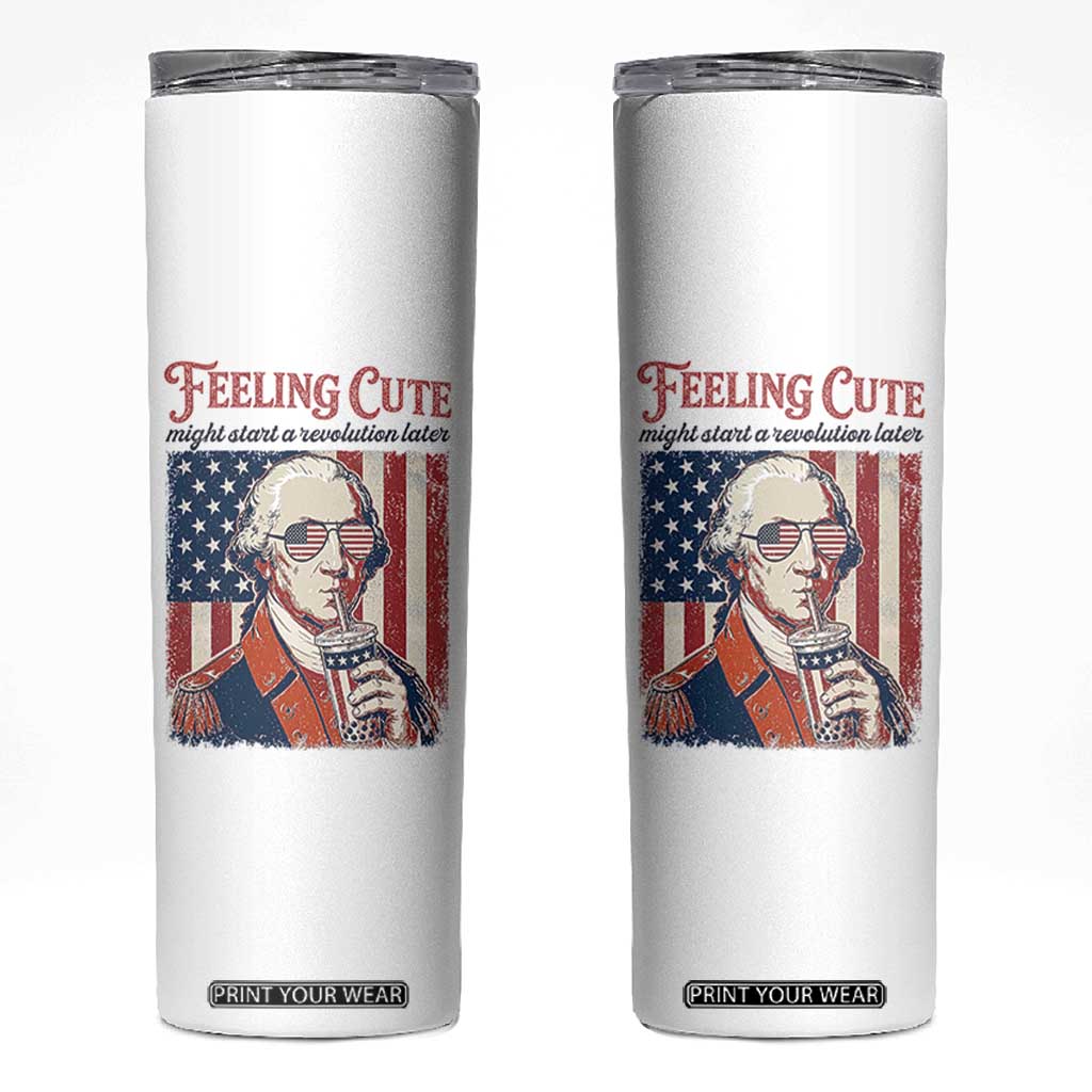 Funny George Washington Revolutionary Patriotic Skinny Tumbler Feeling Cute Might Start A Revolution Later TS02 White Print Your Wear