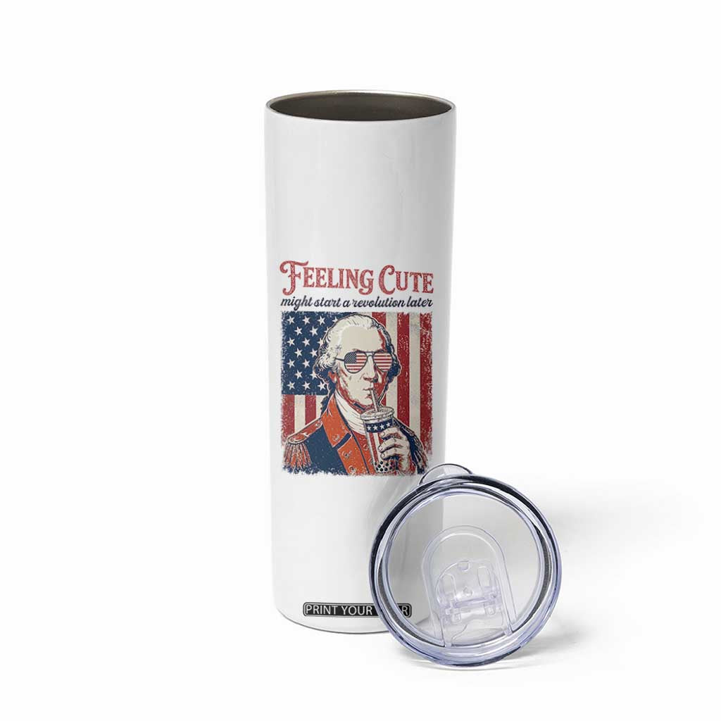 Funny George Washington Revolutionary Patriotic Skinny Tumbler Feeling Cute Might Start A Revolution Later TS02 Print Your Wear